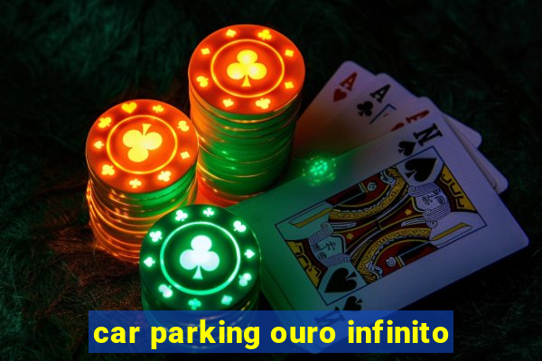 car parking ouro infinito